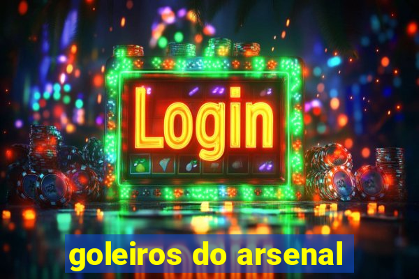 goleiros do arsenal